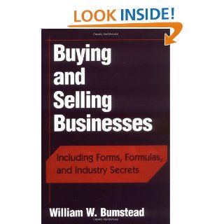 Buying and Selling Businesses Including Forms, Formulas, and Industry Secrets eBook William W. Bumstead Kindle Store