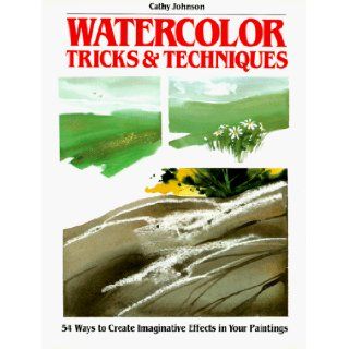 Watercolor Tricks & Techniques Cathy Johnson 9780891344476 Books