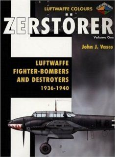 Zerstorer Luftwaffe Fighter Bombers and Destroyers 1936 1940 Volume 1 (Luftwaffe Colours) (9781903223574): John Vasco: Books