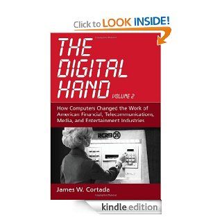 The Digital Hand: Volume II: How Computers Changed the Work of American Financial, Telecommunications, Media, and Entertainment Industries: 2 eBook: James W. Cortada: Kindle Store