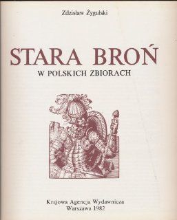 Stara Bron W Polskich Zbiorach ( Old Weapons in Polish Collections ): Zdzislaw Zygulski : Books