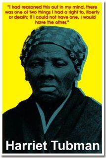 Harriet Tubman   I Had Reasoned This Out in My Mind, There Was One of Two Things I Had a Right To, Liberty or Death; If I Could Not Have One, I Would Have the Other.  Classroom Poster  Prints  