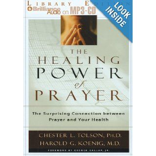 The Healing Power of Prayer: The Surprising Connection between Prayer and Your Health: Chester Tolson Ph.D., Harold Koenig M.D., J. Charles: 9781423303503: Books