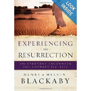 Experiencing the Resurrection: The Everyday Encounter That Changes Your Life: Henry Blackaby, Mel Blackaby: 9781590527573: Books