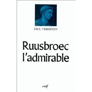 Ruusbroec l'admirable (Histoire) (French Edition): Paul Verdeyen: 9782204041409: Books