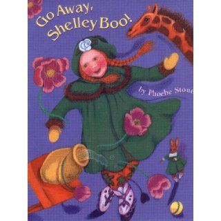 Go Away, Shelley Boo!: Phoebe Stone: 9780316816779: Books
