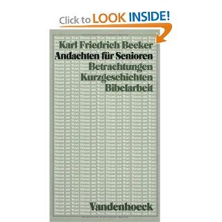 Andachten fur Senioren: Betrachtungen, Kurzgeschichten, Bibelarbeit (DIENST AM WORT) (9783525593165): Karl Friedrich Becker: Books