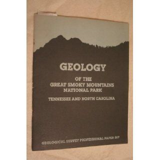 Geology of the Great Smoky Mountains National Park. Tennessee and North Carolina, (Geological Survey professional paper 587): Philip Burke King: Books