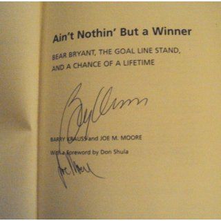 Ain't Nothin' But a Winner: Bear Bryant, The Goal Line Stand, and a Chance of a Lifetime: Barry Krauss, Joe M. Moore: 9780817315412: Books
