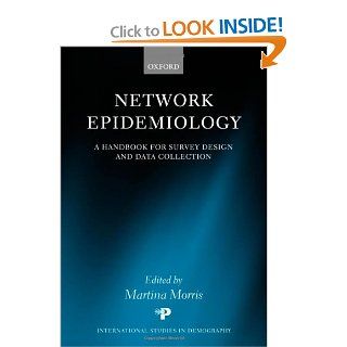 Network Epidemiology: A Handbook for Survey Design and Data Collection (International Studies in Demography): Martina Morris: 9780199269013: Books