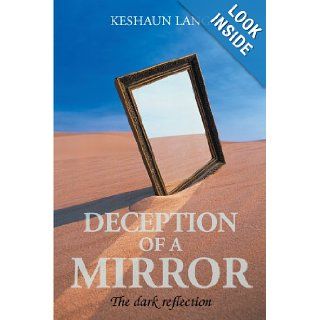 Deception Of A Mirror: The dark reflection: Keshaun Lang: 9781467001380: Books