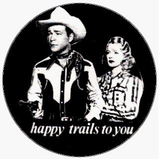 Roy Rogers And Dale Evans   Happy Trails To You (Group Shot)   1 1/2" Button / Pin: Clothing