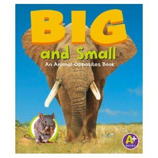 Big and Small: An Animal Opposites Book (A+ Books: Animal Opposites): Bullard, Lisa, Gail Saunders Smith: 9780736842730: Books