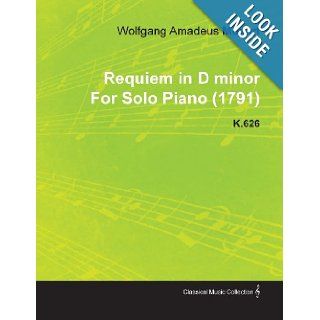 Requiem in D Minor by Wolfgang Amadeus Mozart for Solo Piano (1791) K.626: Wolfgang Amadeus Mozart: 9781446516782: Books