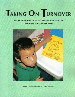 Taking on Turnover: An Action Guide for Child Care Center Teachers and Directors: Marcy Whitebook, Dan Bellm: 9781889956145: Books