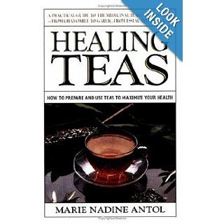 Healing Teas: Marie Nadine Antol: 9780895297075: Books