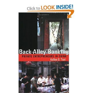 Back Alley Banking: Private Entrepreneurs in China: Kellee S. Tsai: 9780801489174: Books