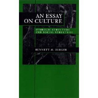 An Essay on Culture: Symbolic Structure and Social Structure: Bennett M. Berger: 9780520200173: Books