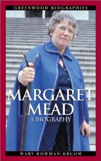 Margaret Mead: A Biography (Greenwood Biographies): Mary Bowman Kruhm: 9780313322679: Books
