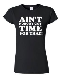 Junior Ain't Nobody Got Time For That Black T Shirt Tee: Novelty T Shirts: Clothing