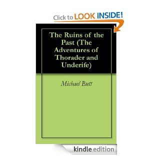 The Ruins of the Past (The Adventures of Thorader and Underife) eBook: Michael Butt: Kindle Store