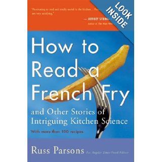 How to Read a French Fry: and Other Stories of Intriguing Kitchen Science: Russ Parsons: Books
