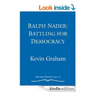 Ralph Nader: Battling for Democracy   Kindle edition by Kevin Graham. Children Kindle eBooks @ .