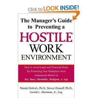 The Manager's Guide to Preventing a Hostile Work Environment  How to Avoid Legal Threats by Protecting Your Workplace from Harassment Based on Sex, Race, Age Wanda Dobrich, Steven Dranoff, Jr., Gerald Maatman 9780071379281 Books