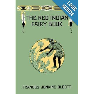 The Red Indian Fairy Book (Yesterday's Classics) Frances Jenkins Olcott 9781599151205 Books