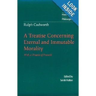 A Treatise Concerning Eternal and Immutable Morality: With A Treatise of Freewill (Cambridge Texts in the History of Philosophy) (9780521479189): Ralph Cudworth, Sarah Hutton: Books
