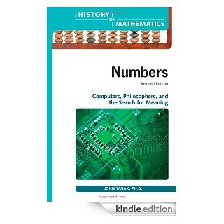 Numbers: Computers, Philosophers, and the Search for Meaning (The History of Mathematics) eBook: John Tabak: Kindle Store