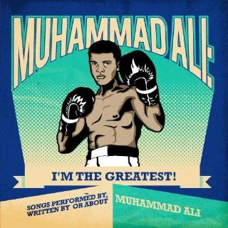 Muhammad Ali: I'm The Greatest!   Songs Performed By, Written By Or About Muhammad Ali (Digitally Remastered): Music