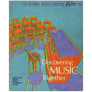 Discovering Music Together (Teacher Education Edition): Charles Leonhard, Beatrice Perham Krone, Irving Wolfe, Margaret Fullerton, Robert B. Smith: Books
