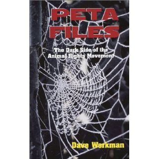 Peta Files: The Dark Side of the Animal Rights Movement: Dave Workman: 9780936783321: Books