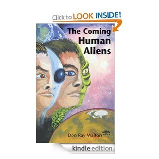 The Coming Human Aliens eBook: Don Ray Walton: Kindle Store
