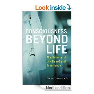 Consciousness Beyond Life: The Science of the Near Death Experience eBook: Pim van Lommel: Kindle Store
