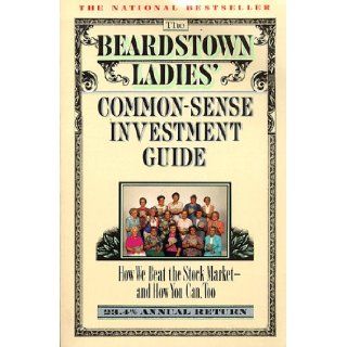 The Beardstown Ladies' Common Sense Investment Guide: How We Beat the Stock Market   And How You Can Too: The Beardstown Ladies' Investment Club, Leslie Whitaker: 9780786881208: Books