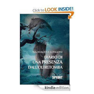 Diario di una presenza dall'oltretomba (Italian Edition) eBook: Maddalena Longoni: Kindle Store