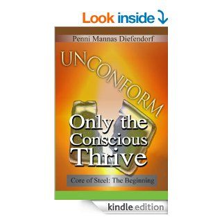 UN CONFORM: Only the conscious thrive (Core of Steel: The Step by Step Guide to Consciousness) eBook: Penni Mannas Diefendorf: Kindle Store