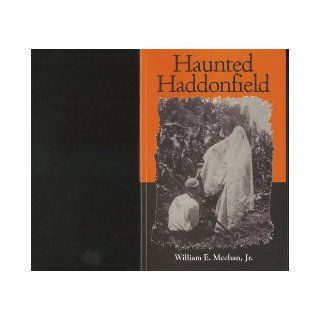 Haunted Haddonfield Ghost Stories and Legends of Old Haddonfield William E. Jr. Meehan Books
