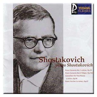 Shostakovich plays Shostakovich   Piano Concerto No.1 & 2, Concertino for Two Pianos, Piano Trio No.2   Dmitry Shostakovich: Music
