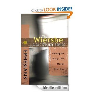 The Wiersbe Bible Study Series: Ephesians: Gaining the Things That Money Can't Buy eBook: Warren W. Wiersbe: Kindle Store