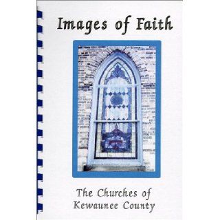 Images of Faith : The Churches of Kewaunee County: Mary Haegele: 9781896625065: Books