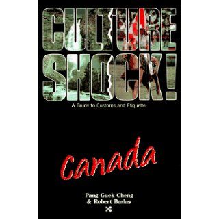 Canada (Culture Shock! A Survival Guide to Customs & Etiquette): Pang Guek Cheng Chen, Pang Guek Cheng, Guek Cheng Pang, Robert Barlas: 9781558680876: Books