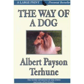 The Way of a Dog: Being the Further Adventures of Gray Dawn and Some Others: Albert Payson Terhune: 9780783887432: Books