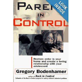 Parent in Control: Restore Order in Your Home and Create a Loving Relationship with Your Adolescent: Gregory Bodenhamer: Books