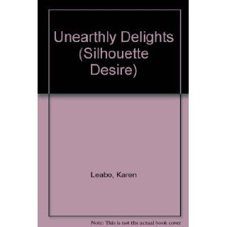 Unearthly Delights (Silhouette Desire, No 704): Karen Leabo: 9780373057047: Books