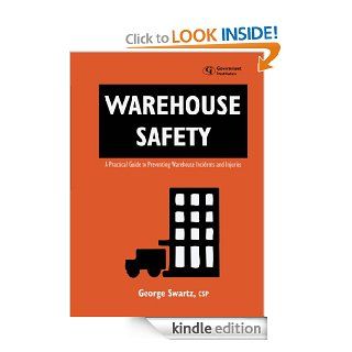Warehouse Safety: A Practical Guide to Preventing Warehouse Incidents and Injuries eBook: George, Swartz: Kindle Store