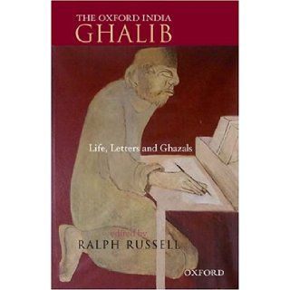 The Oxford India Ghalib: Life, Letters and Ghazals (Hardcover) (Oxford India Collection): Ralph Russell: 9780195660371: Books