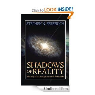 Shadows of Reality: The story of one young man's search for the truth eBook: Stephen N. Berberich: Kindle Store